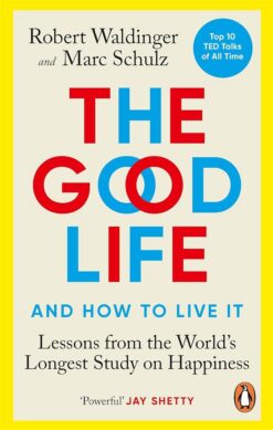 the-good-life-and-how-to-live-it-lessons-from-the-worlds-l