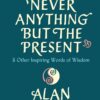 there-is-never-anything-but-the-present-other-inspiring-w