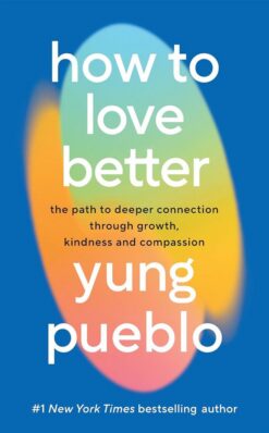 how-to-love-better-the-path-to-deeper-connection-through-gr-2
