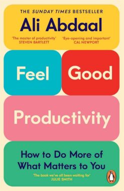 Feel-Good Productivity: How to Do More of What Matters to Yo