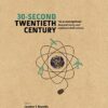 30-Second Twentieth Century: The 50 Most Significant Ideas and Events, Each Explained in Half a Minute