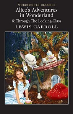Alice's Adventures in Wonderland & Through the Looking-Glass (Wordsworth Classics) (Wordsworth Collection)