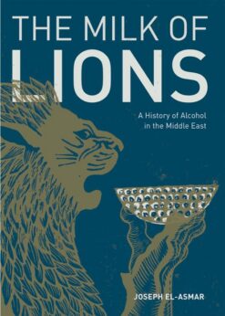 the-milk-of-lions-a-history-of-alcohol-in-the-middle-east
