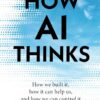 how-ai-thinks-how-we-built-it-how-it-can-help-us-and-how