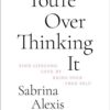youre-overthinking-it-find-lifelong-love-by-being-your-tru