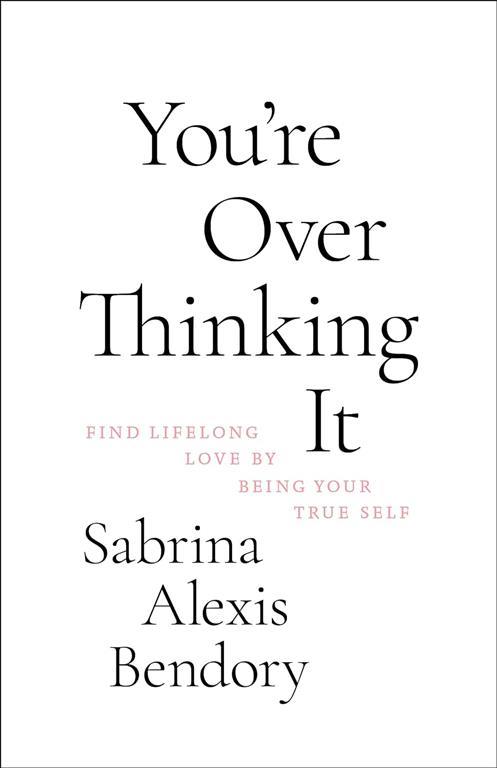 youre-overthinking-it-find-lifelong-love-by-being-your-tru