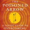 the-poisoned-arrow-a-toltec-guide-to-overcoming-fear