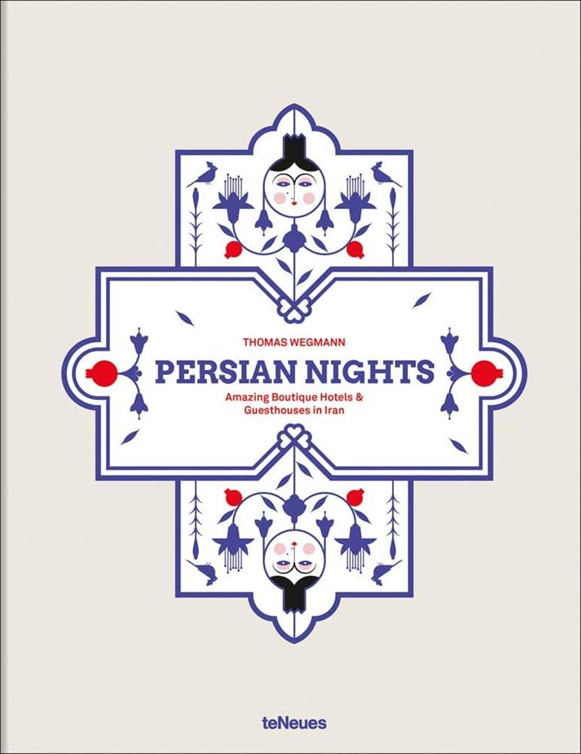 Persian Nights: Amazing Boutique Hotels & Guest Houses in Ir