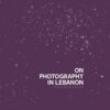 on-photography-in-lebanon-essays-and-stories