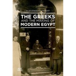 The Greeks And The Making of Modern Egypt