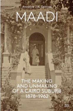 Maadi - The Making and unmaking of a Cairo Suburb