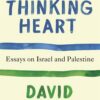 the-thinking-heart-essays-on-israel-and-palestine