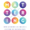the-power-of-mattering-how-leaders-can-create-a-culture-of