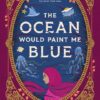 The Ocean Would Paint Me Blue