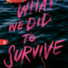 What We Did to Survive