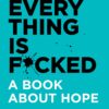 Everything Is F*cked | ISBN 9780062888464 | Kalimat Store