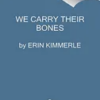 we-carry-their-bones