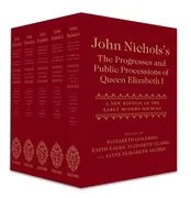 john-nicholss-the-progresses-and-public-processions-of-queen-elizabeth-a-new-edition-of-the-early-modern-sources-five-volume-set