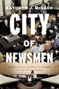 city-of-newsmen-public-lies-and-professional-secrets-in-cold-war-washington