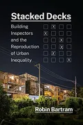 stacked-decks-building-inspectors-and-the-reproduction-of-urban-inequality