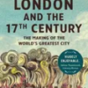 london-and-the-seventeenth-century-the-making-of-the-worlds-greatest-city