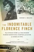 the-indomitable-florence-finch-the-untold-story-of-a-war-widow-turned-resistance-fighter-and-savior-of-american-pows