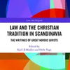 law-and-the-christian-tradition-in-scandinavia-the-writings-of-great-nordic-jurists-law-and-religion