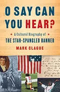 o-say-can-you-hear-a-cultural-biography-of-the-star-spangled-banner