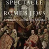 catholic-spectacle-and-romes-jews-early-modern-conversion-and-resistance
