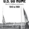 u-s-go-home-the-u-s-military-in-france-1945-1968
