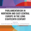 parliamentarism-in-northern-and-east-central-europe-in-the-long-eighteenth-century-volume-i-representative-institutions-and-political-motivation-routledge-research-in-early-modern-history