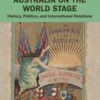 australia-on-the-world-stage-history-politics-and-international-relations