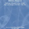 military-diasporas-building-of-empire-in-the-middle-east-and-europe-550-bce-1500-ce