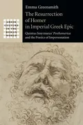 the-resurrection-of-homer-in-imperial-greek-epic-quintus-smyrnaeusposthomerica-and-the-poetics-of-impersonation-greek-culture-in-the-roman-world