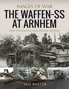 the-waffen-ss-at-arnhem-rare-photographs-from-wartime-archives-images-of-war
