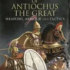 the-seleucid-army-of-antiochus-the-great-weapons-armour-and-tactics