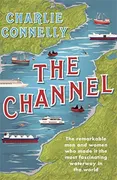 the-channel-the-remarkable-men-and-women-who-made-it-the-most-fascinating-waterway-in-the-world