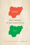 rage-and-carnage-in-the-name-of-god-religious-violence-in-nigeria-religious-cultures-of-african-and-african-diaspora-people