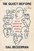 the-quiet-before-on-the-unexpected-origins-of-radical-ideas