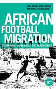 african-football-migration-aspirations-experiences-and-trajectories-globalizing-sport-studies