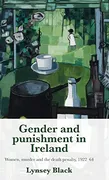 gender-and-punishment-in-ireland-women-murder-and-the-death-penalty-1922-64