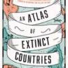 an-atlas-of-extinct-countries