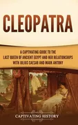 cleopatra-a-captivating-guide-to-the-last-queen-of-ancient-egypt-and-her-relationships-with-julius-caesar-and-mark-antony