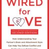 Wired for Love: How Understanding Your Partner's Brain and Attachment Style Can Help You Defuse Conflict and Build a Secure Relationship