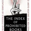 the-index-of-prohibited-books-four-centuries-of-struggle-over-word-and-image-for-the-greater-glory-of-god