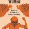 uncontrollable-women-radicals-reformers-and-revolutionaries