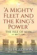 a-mighty-fleet-and-the-kings-power-the-isle-of-man-ad-400-to-1265