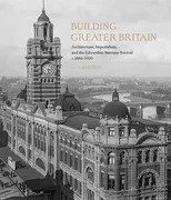 building-greater-britain-architecture-imperialism-and-the-edwardian-baroque-revival-1885-1920