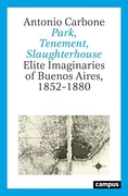 park-tenement-slaughterhouse-elite-imaginaries-of-buenos-aires-18521880