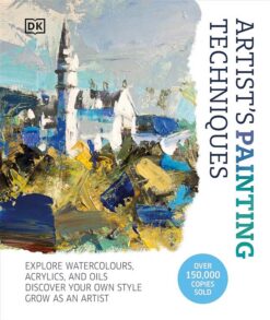 Artist's Painting Techniques: Explore Watercolours, Acrylics | ISBN 9780241636268 | Kalimat Store